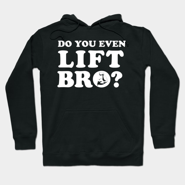 Do You Even Lift Bro? Hoodie by JimmyG